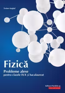 Fizica. Probleme alese pentru - Clasele 9-10 și bacalaureat