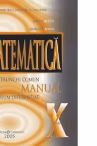 Matematica trunchi comun + curriculum diferentiat. Manual pentru clasa a X-a