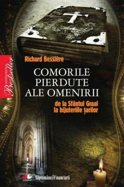 Comorile pierdute ale omenirii de la Sfantul Graal la bijuteriile tarilor