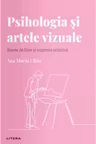 Descopera Psihologia. PSIHOLOGIA SI ARTELE VIZUALE. Starea de bine si expresia artistica. Ana Maria Ullan