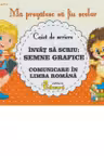 Caiet de scriere. Semne grafice. Comunicare in limba romana