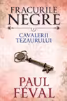 Fracurile negre. Cavalerii tezaurului. Vol. 7.