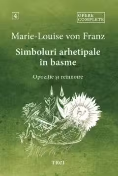 Simboluri arhetipale in basme. Opozitie si reinnoire. Opere 4
