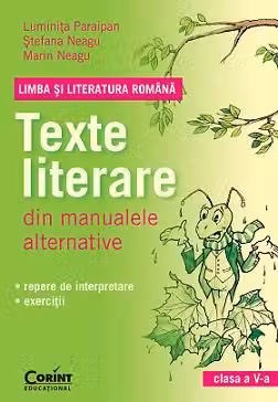 LIMBA SI LITERATURA ROMANA. Texte literare din manualele alternative pentru clasa a V-a