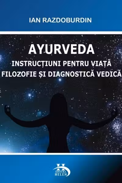 Ayurveda. Instrucțiuni pentru viață filozofie și diagnostică vedică
