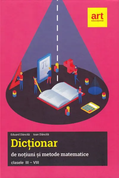 Dictionar de notiuni si metode matematice clasele III-VIII