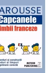 Capcanele limbii franceze. Larousse. Meteor Press.