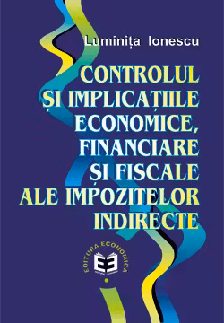 Controlul si implicatiile economice, financiare si fiscale ale impozitelor indirecte