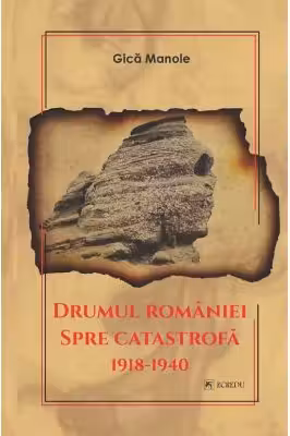 Drumul Romaniei spre catastrofa 1918-1940