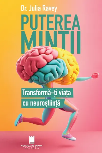 Puterea mintii. Transforma-ti viata cu neurostiinta