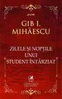 Zilele si noptile unui student intarziat - Gib I. Mihaescu