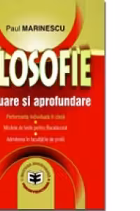 Filosofie. Evaluare si aprofundare. Performanta individuala in clasa. Modele de teste pentru BAC. Admiterea in facultatile de profil
