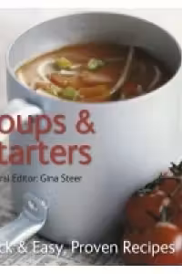 SOUPS AND STARTERS (QUICK AND EASY, PROVEN RECIPES)
