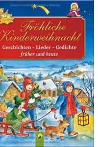 Frohliche Kinderweihnacht: Geschichten, Lieder, Gedichte - fruher und heute