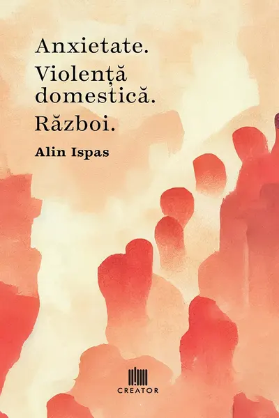 Anxietate. Violenta domestica. Razboi
