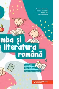 Limba si literatura romana. Exercitii, fise de lucru, teste de evaluare. Clasa a III-a