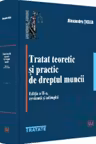 Tratat teoretic si practic de dreptul muncii