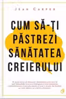 Cum sa-ti pastrezi sanatatea creierului