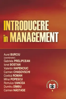 Introducere in management - Aurel Burciu, Gabriela Prelipcean, Ionel Bostan, Valentin Hapenciuc, Carmen Chasovschi, Costica Roman, Mihai Popescu, Romulus Vancea, Dumitru Dimbu, Carmen Nastase