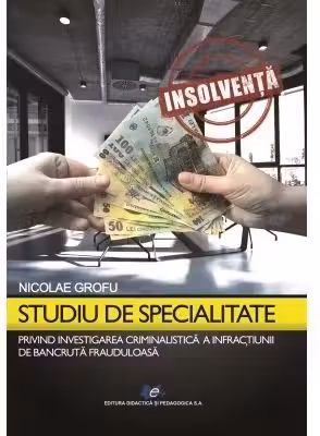 Studiu de specialitate privind investigarea criminalistica a infractiunilor de bancruta frauduloasa