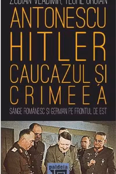 Antonescu-Hitler. Caucazul si Crimeea