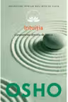 Osho. Intuitia. Cunoasterea de dincolo de logica