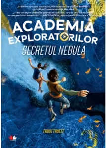 ACADEMIA EXPLORATORILOR. Secretul Nebula