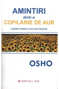 Amintiri dintr-o copilarie de aur. Copilaria rebela a unui mare iluminat