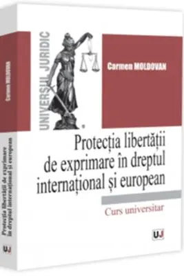 Protectia libertatii de exprimare in dreptul international si european