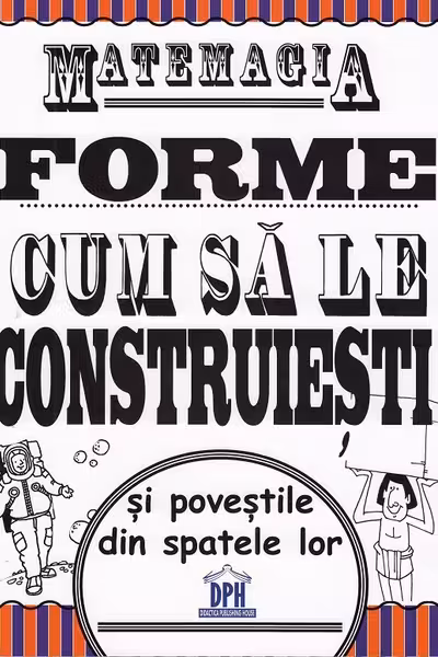 Matemagia - Forme: Cum sa le construiesti si povestile din spatele lor