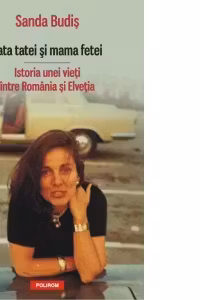 Fata tatei și mama fetei. Istoria unei vieți între România și Elveția