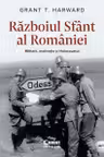 Razboiul Sfant al Romaniei. Militarii motivatia si Holocaustul