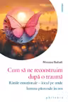 Cum sa ne reconstruim dupa o trauma