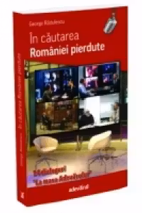 In cautarea Romaniei pierdute