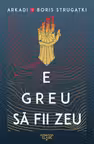 E greu sa fii zeu