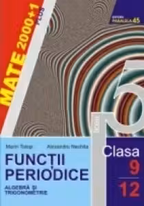 FUNCTII PERIODICE. ALGEBRA SI TRIGONOMETRIE. CLASELE IX-XII