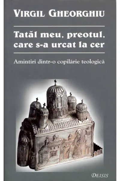 Tatăl meu, preotul, care s-a urcat la cer