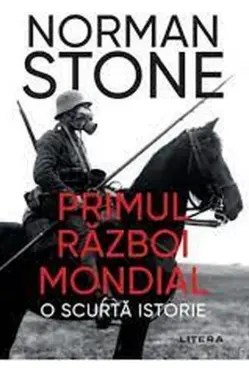 PRIMUL RAZBOI MONDIAL. O scurta istorie.