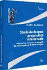 Studii de dreptul proprietatii intelectuale, editia a 2-a, revizuita si adaugita de Anca Bogdan si Teodora Draghici