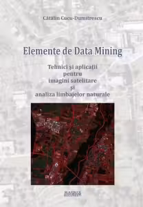 Elemente de data mining. Tehnici si aplicatii pentru imagini satelitare si analiza limbajelor naturale