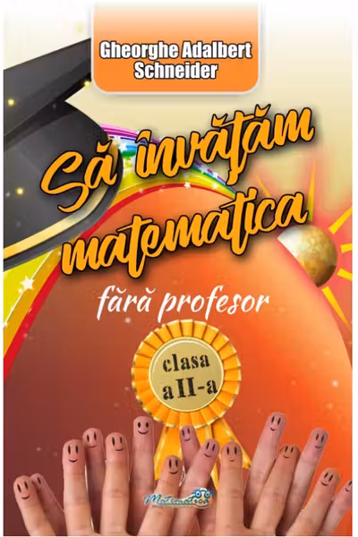 Să învățăm Matematică fără profesor Clasa a 2-a