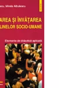 Predarea si invatarea disciplinelor socio-umane. Elemente de didactica aplicata