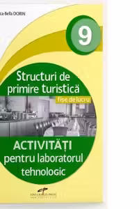Structuri de primire turistica. Fise de lucru. Activitati pentru laboratorul tehnologic. Clasa a IX-a