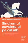 Sindromul cavalerului pe cal alb. Cum sa te vindeci de nevoia de a-i salva pe ceilalti - Mary C. Lamia, Marilyn J. Krieger