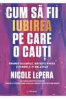 CUM SA FII IUBIREA PE CARE O CAUTI. Sparge ciclurile gaseste pacea si vindeca-ti relatiile.