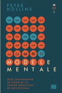 Modele mentale. 30 de instrumente de gandire ce separa mediocrul de exceptional