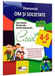 Domeniul Om și societate. Caiet 4-5 ani
