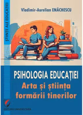 Psihologia educatiei. Arta si stiinta formarii tinerilor