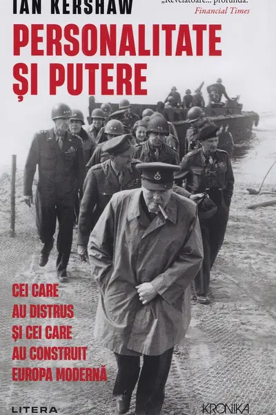 Kronika. PERSONALITATE SI PUTERE. Cei care au distrus si cei care au construit Europa moderna.