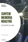 Suntem memoria noastra